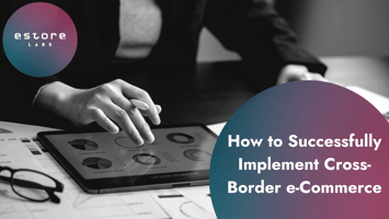 How to Successfully Implement Cross-Border e-Commerce